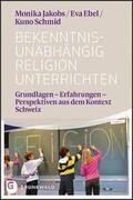Jakobs / Ebel / Schmid |  Bekenntnisunabhängig Religion unterrichten | Buch |  Sack Fachmedien