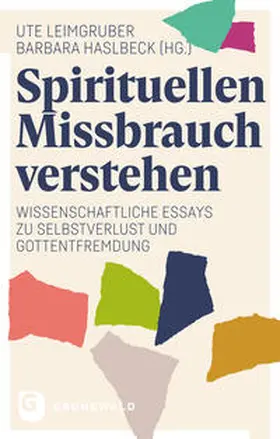 Leimgruber / Haslbeck |  Spirituellen Missbrauch verstehen | Buch |  Sack Fachmedien