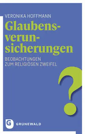 Hoffmann |  Glaubensverunsicherungen | Buch |  Sack Fachmedien