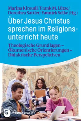 Kiroudi / Lütze / Sattler |  Über Jesus Christus sprechen im Religionsunterricht heute | Buch |  Sack Fachmedien