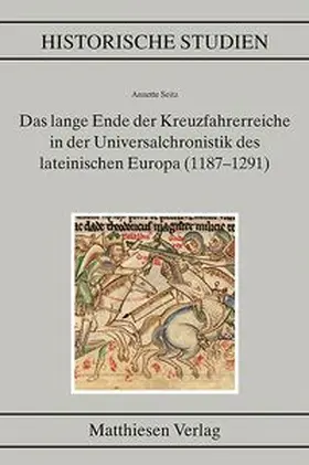 Seitz |  Das lange Ende der Kreuzfahrerreiche in der Universalchronistik des lateinischen Europa (1187-1291) | Buch |  Sack Fachmedien