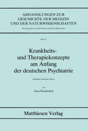 Wunderlich | Krankheits- und Therapiekonzepte am Anfang der deutschen Psychiatrie (Haindorf, Heinroth, Ideler) | Buch | 978-3-7868-4041-1 | sack.de