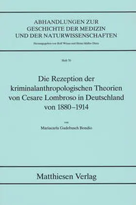 Gadebusch Bondio |  Die Rezeption der kriminalanthropologischen Theorien von Cesare Lombroso in Deutschland von 1880-1914 | Buch |  Sack Fachmedien