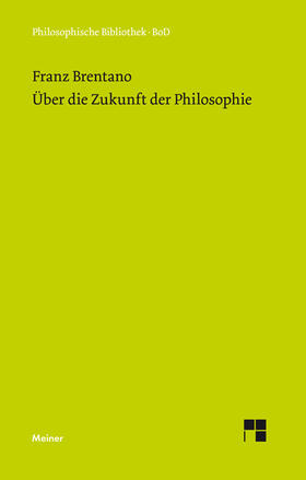 Brentano / Kraus |  Über die Zukunft der Philosophie nebst den Vorträgen: Über die Gründe der Entmutigung auf philosophischem Gebiet | Buch |  Sack Fachmedien