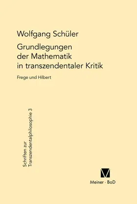 Schüler | Grundlegungen der Mathematik in transzendentaler Kritik | Buch | 978-3-7873-0556-8 | sack.de