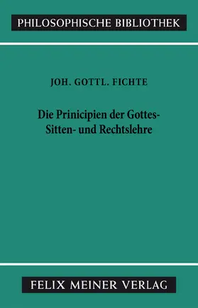 Fichte / Lauth |  Die Principien der Gottes-, Sitten- und Rechtslehre | Buch |  Sack Fachmedien