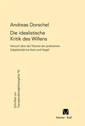 Dorschel |  Die idealistische Kritik des Willens | Buch |  Sack Fachmedien