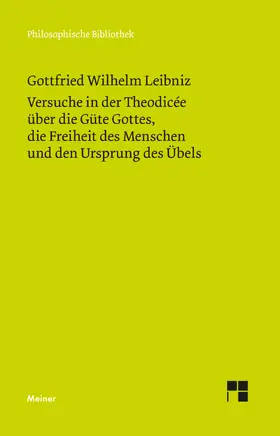 Leibniz |  Versuche in der Theodicée über die Güte Gottes, die Freiheit des Menschen und den Ursprung des Übels | Buch |  Sack Fachmedien