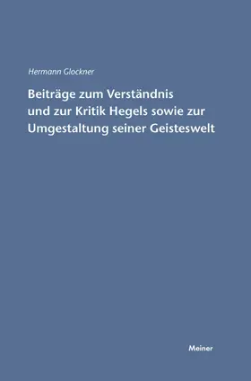 Glockner | Beiträge zum Verständnis und zur Kritik Hegels sowie zur Umgestaltung seiner Geisteswelt | Buch | 978-3-7873-1498-0 | www.sack.de