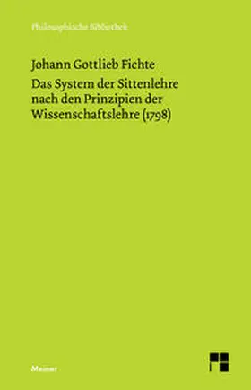 Fichte | Das System der Sittenlehre nach den Prinzipien der Wissenschaftslehre (1798) | Buch | 978-3-7873-1569-7 | www.sack.de