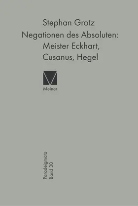Grotz |  Negationen des Absoluten: Meister Eckhart, Cusanus, Hegel | Buch |  Sack Fachmedien