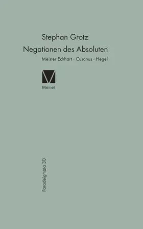 Grotz |  Negationen des Absoluten: Meister Eckhart, Cusanus, Hegel | eBook | Sack Fachmedien