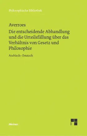 Averroes / Schupp |  Die entscheidende Abhandlung und die Urteilsfällung über das Verhältnis von Gesetz und Philosophie | Buch |  Sack Fachmedien