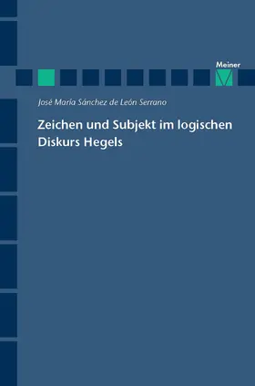 Sánchez de Léon Serrano |  Zeichen und Subjekt im logischen Diskurs Hegels | eBook | Sack Fachmedien