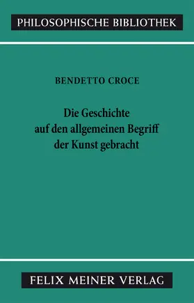 Croce / Fellmann |  Die Geschichte auf den allgemeinen Begriff der Kunst gebracht | eBook | Sack Fachmedien