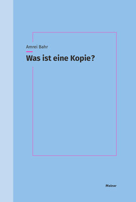 Amrei | Bahr, A: Was ist eine Kopie? | Buch | 978-3-7873-4056-9 | sack.de