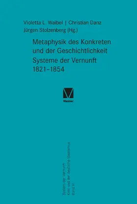 Waibel / Danz / Stolzenberg |  Metaphysik des Konkreten und der Geschichtlichkeit. Systeme der Vernunft 1821–1854 | Buch |  Sack Fachmedien
