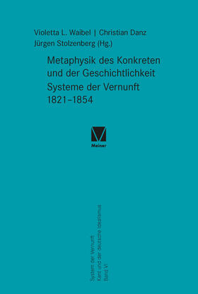 Waibel / Danz / Stolzenberg | Metaphysik des Konkreten und der Geschichtlichkeit. Systeme der Vernunft 1821-1854 | Buch | 978-3-7873-4280-8 | sack.de