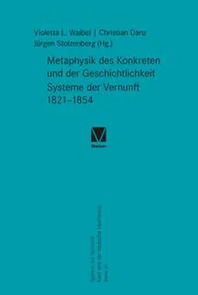 Waibel / Danz / Stolzenberg |  Metaphysik des Konkreten und der Geschichtlichkeit. Systeme der Vernunft 1821–1854 | eBook | Sack Fachmedien