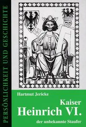 Jericke / Junker / Prof. Dr. Junker |  Kaiser Heinrich VI. - der unbekannte Staufer | Buch |  Sack Fachmedien