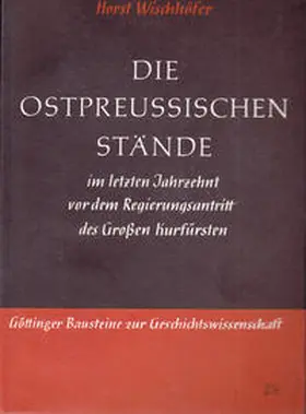 Wischhöfer |  Die ostpreussischen Stände im letzten Jahrzehnt vor dem Regierungsantritt des Grossen Kurfürsten | Buch |  Sack Fachmedien
