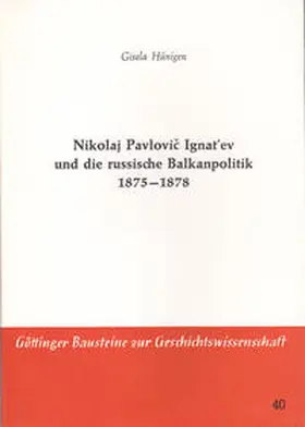 Hünigen |  Nikolaj Pavlovic Ignat'ev und die russische Balkanpolitik 1875-1878 | Buch |  Sack Fachmedien