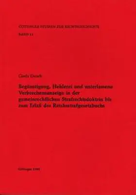 Dersch / Kroeschell / Behrends |  Begünstigung, Hehlerei und unterlassene Verbrechensanzeige in der gemeinrechtlichen Strafrechtsdoktrin bis Erlass des Reichsstrafgesetzbuchs | Buch |  Sack Fachmedien