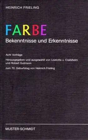 Frieling / Crailsheim / Gutmann |  Farbe - Bekenntnisse und Erkenntnisse - Festschrift - | Buch |  Sack Fachmedien