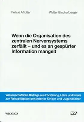 Affolter / Bischofberger |  Wenn die Organisation des zentralen Nervensystems zerfällt und es an gespürter Information mangelt | Buch |  Sack Fachmedien