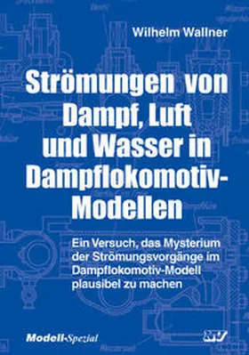 Wallner |  Strömungen von Dampf, Luft und Wasser in Dampflokomotiv-Modellen | Buch |  Sack Fachmedien