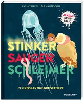 Trippel |  Stinker, Sauger, Schleimer. 22 großartige Gruseltiere | Buch |  Sack Fachmedien