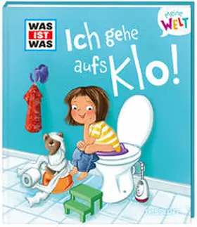 Weller-Essers |  WAS IST WAS Meine Welt Band 6 Ich gehe aufs Klo! | Buch |  Sack Fachmedien