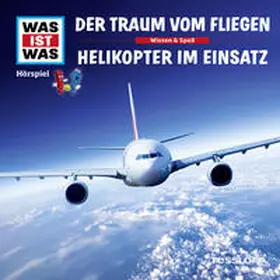 Baur |  WAS IST WAS Hörspiel. Der Traum vom Fliegen / Helikopter im Einsatz. | Sonstiges |  Sack Fachmedien