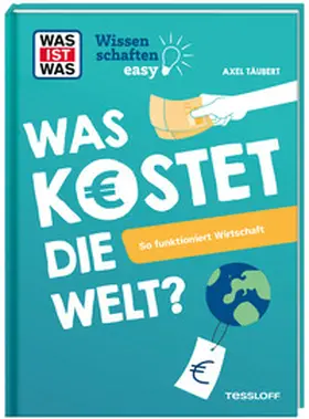 Täubert |  WAS IST WAS Wissenschaften easy. Was kostet die Welt? So funktioniert Wirtschaft | Buch |  Sack Fachmedien