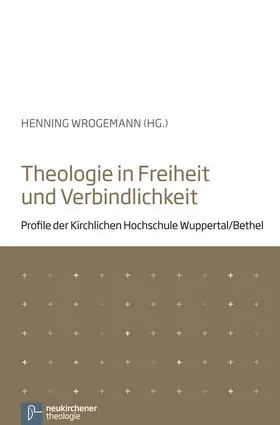 Wrogemann |  Theologie in Freiheit und Verbindlichkeit | Buch |  Sack Fachmedien