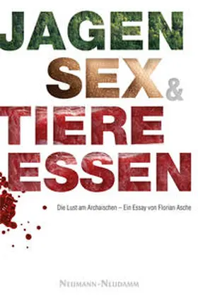 Asche |  Jagen, Sex und Tiere essen | Buch |  Sack Fachmedien
