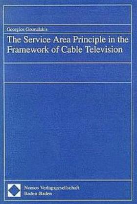 Gounalakis | The Service Area Principle in the Framework of Cable Television | Buch | 978-3-7890-3944-7 | sack.de