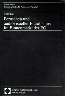Frey | Fernsehen und audiovisueller Pluralismus im Binnenmarkt der | Buch | 978-3-7890-5780-9 | sack.de