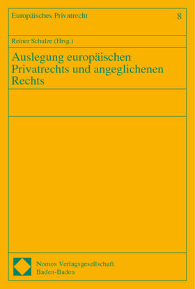 Schulze | Auslegung europäischen Privatrechts und angeglichenen Rechts | Buch | 978-3-7890-6113-4 | sack.de