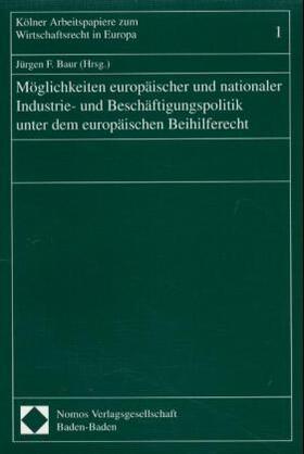 Baur | Möglichkeiten europäischer und nationaler Industrie- und Beschäftigungspolitik unter dem europäischen Beihilferecht | Buch | 978-3-7890-6578-1 | sack.de