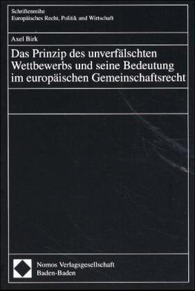 Birk | Das Prinzip des unverfälschten Wettbewerbs und seine Bedeutung im europäischen Gemeinschaftsrecht | Buch | 978-3-7890-6852-2 | sack.de