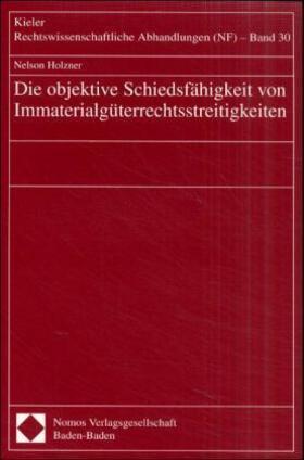 Holzner | Die objektive Schiedsfähigkeit von Immaterialgüterrechtsstreitigkeiten | Buch | 978-3-7890-7163-8 | sack.de