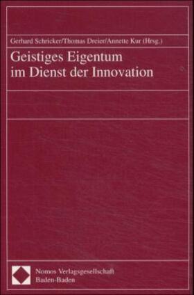 Schricker / Dreier / Kur | Geistiges Eigentum im Dienst der Innovation | Buch | sack.de
