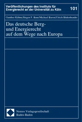 Kühne / Baur / Baron |  Das deutsche Berg- und Energierecht auf dem Wege nach Europa | Buch |  Sack Fachmedien