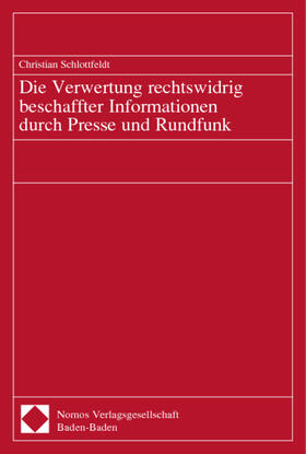 Schlottfeldt | Die Verwertung rechtswidrig beschaffter Informationen durch Presse und Rundfunk | Buch | 978-3-7890-8234-4 | sack.de