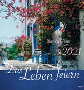 Bleier | Das Leben feiern 2021 - Wandkalender | Sonstiges | 978-3-7893-4889-1 | sack.de