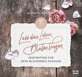 Mokosch |  Lass dein Leben Blüten tragen - Aufstellbuch | Buch |  Sack Fachmedien