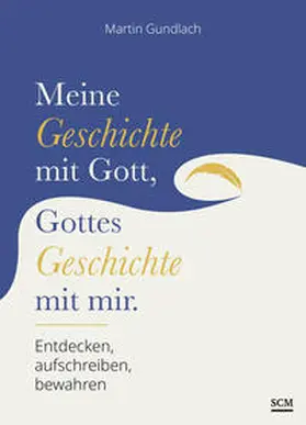 Gundlach |  Meine Geschichte mit Gott, Gottes Geschichte mit mir | Buch |  Sack Fachmedien