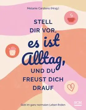 Carstens | Stell dir vor, es ist Alltag, und du freust dich drauf | Buch | 978-3-7893-9931-2 | www.sack.de