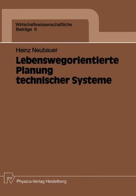 Neubauer | Neubauer, H: Lebenswegorientierte Planung technischer System | Buch | 978-3-7908-0422-5 | sack.de